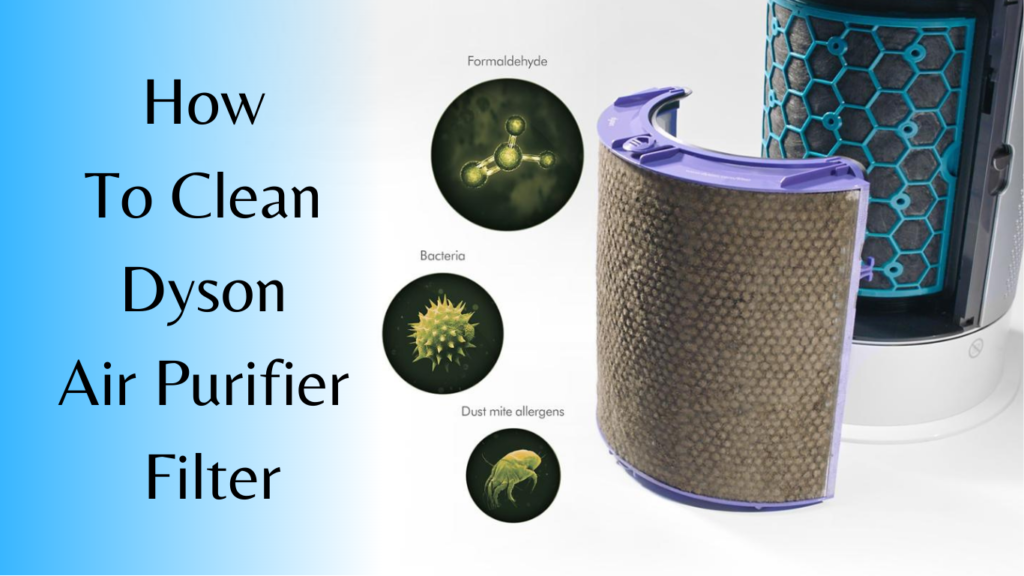 How To Clean Dyson Air Purifier Filter