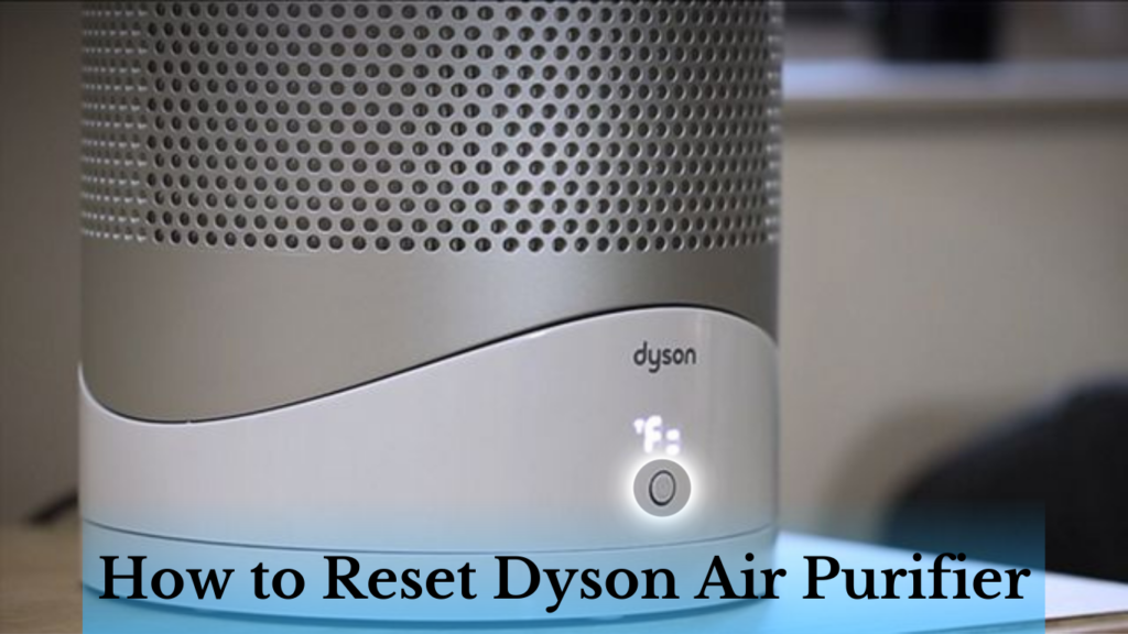 How to Reset Dyson Air Purifier